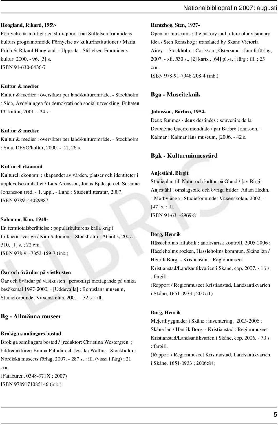 - Stockholm : Sida, Avdelningen för demokrati och social utveckling, Enheten för kultur, 2001. - 24 s. Kultur & medier Kultur & medier : översikter per land/kulturområde.