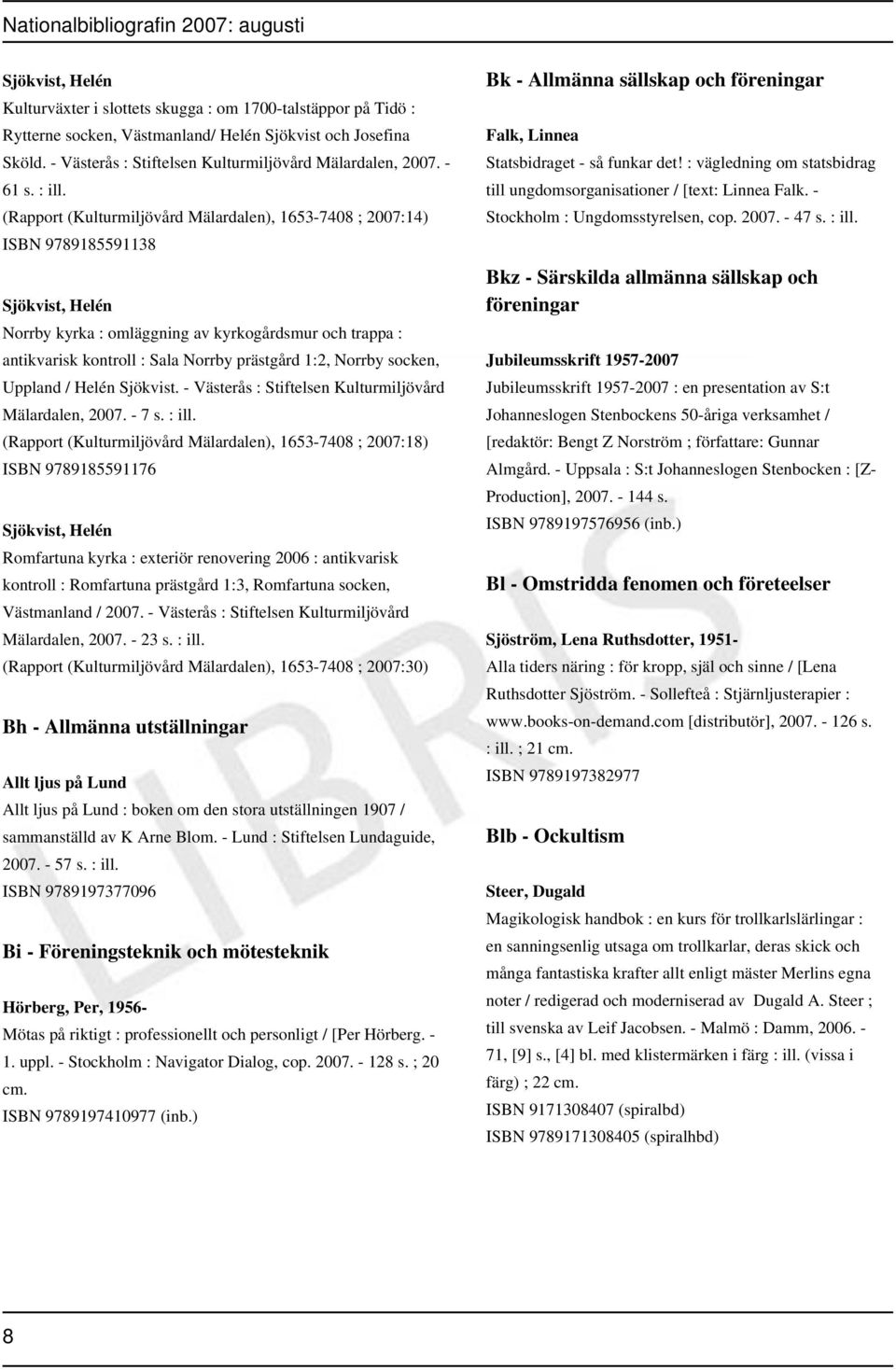 (Rapport (Kulturmiljövård Mälardalen), 1653-7408 ; 2007:14) ISBN 9789185591138 Sjökvist, Helén Norrby kyrka : omläggning av kyrkogårdsmur och trappa : antikvarisk kontroll : Sala Norrby prästgård