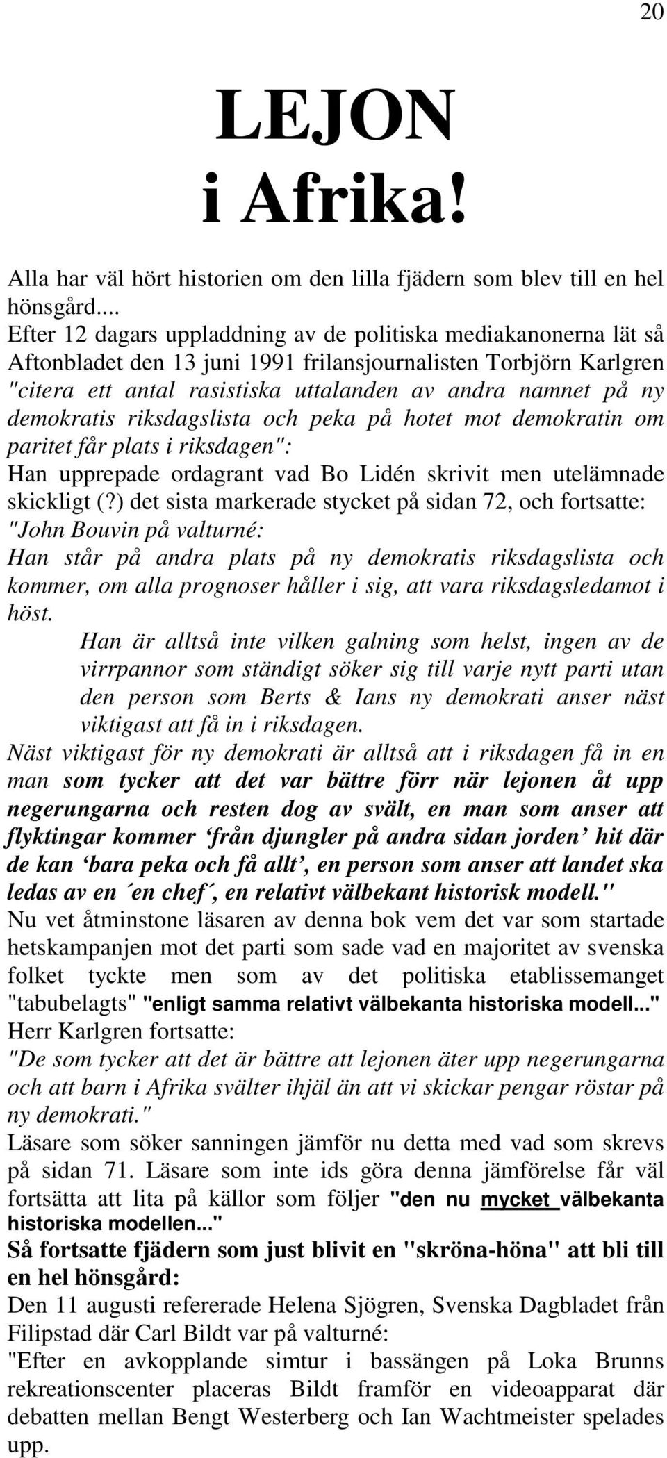 demokratis riksdagslista och peka på hotet mot demokratin om paritet får plats i riksdagen": Han upprepade ordagrant vad Bo Lidén skrivit men utelämnade skickligt (?