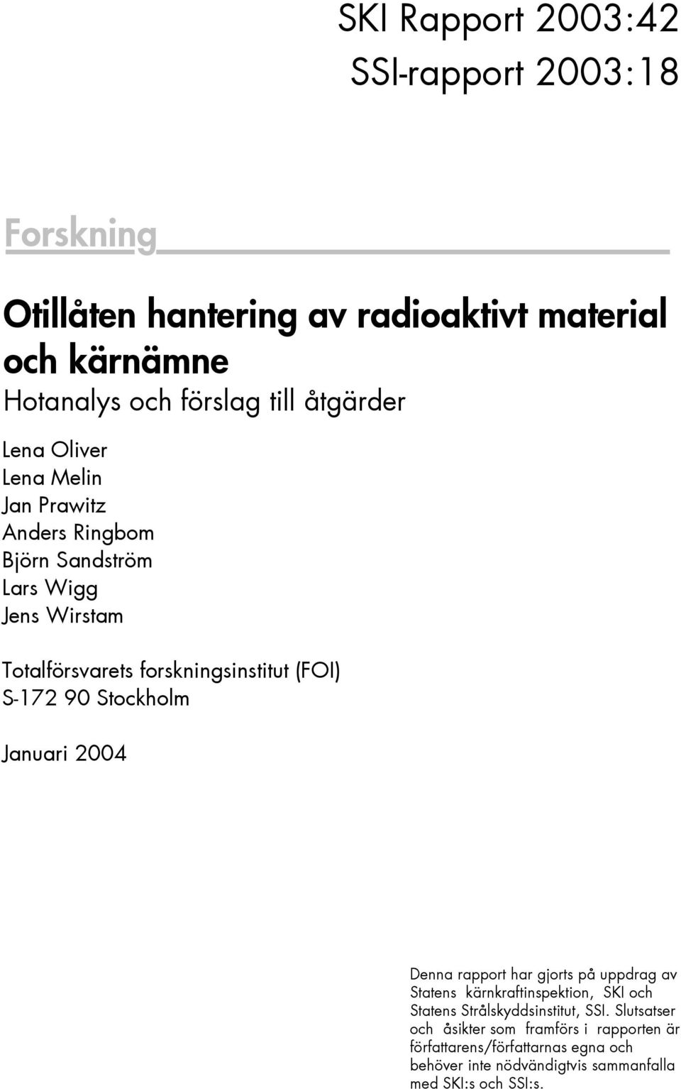 Stockholm Januari 2004 SKI Projektnummer XXXXX Denna rapport har gjorts på uppdrag av Statens kärnkraftinspektion, SKI och Statens