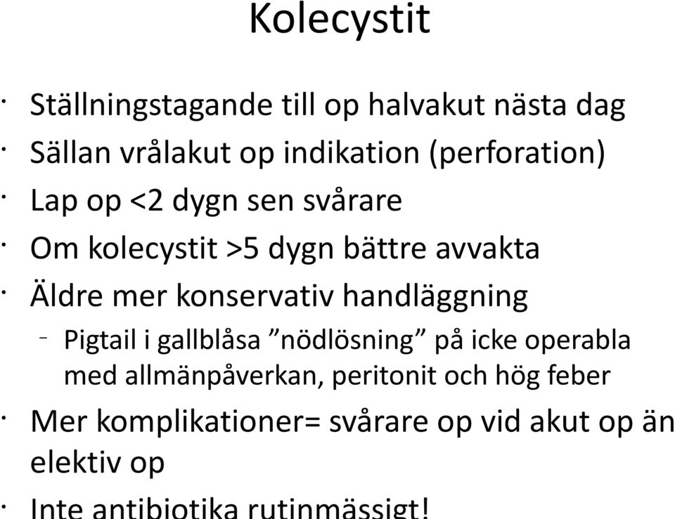 mer konservativ handläggning Pigtail i gallblåsa nödlösning på icke operabla med