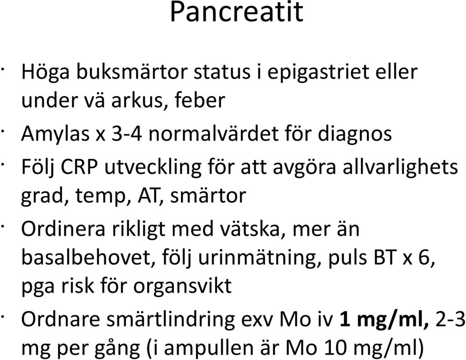 smärtor Ordinera rikligt med vätska, mer än basalbehovet, följ urinmätning, puls BT x 6, pga