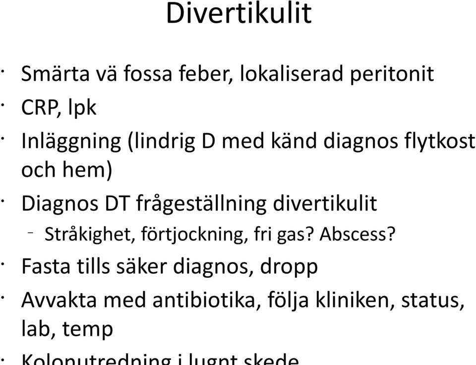 frågeställning divertikulit Stråkighet, förtjockning, fri gas? Abscess?