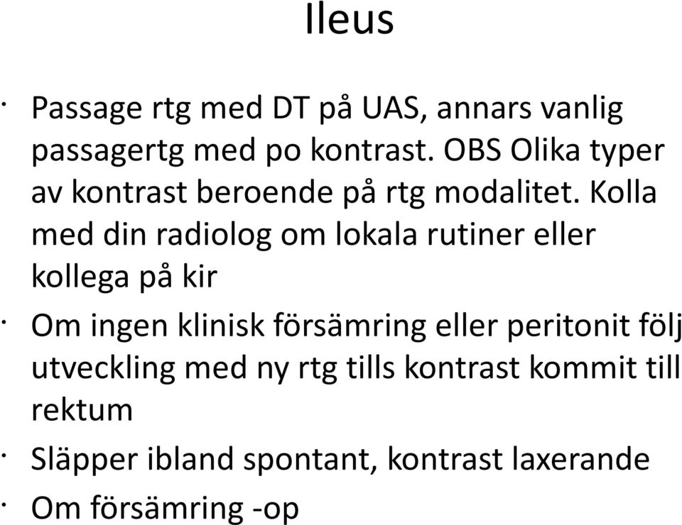 Kolla med din radiolog om lokala rutiner eller kollega på kir Om ingen klinisk försämring