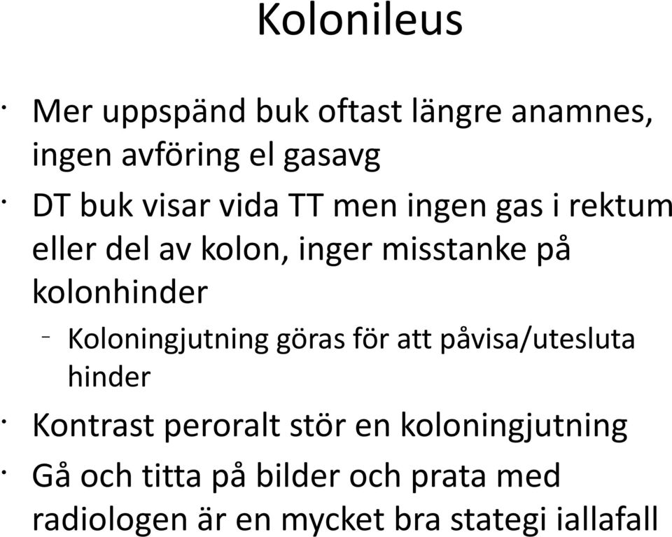 kolonhinder Koloningjutning göras för att påvisa/utesluta hinder Kontrast peroralt