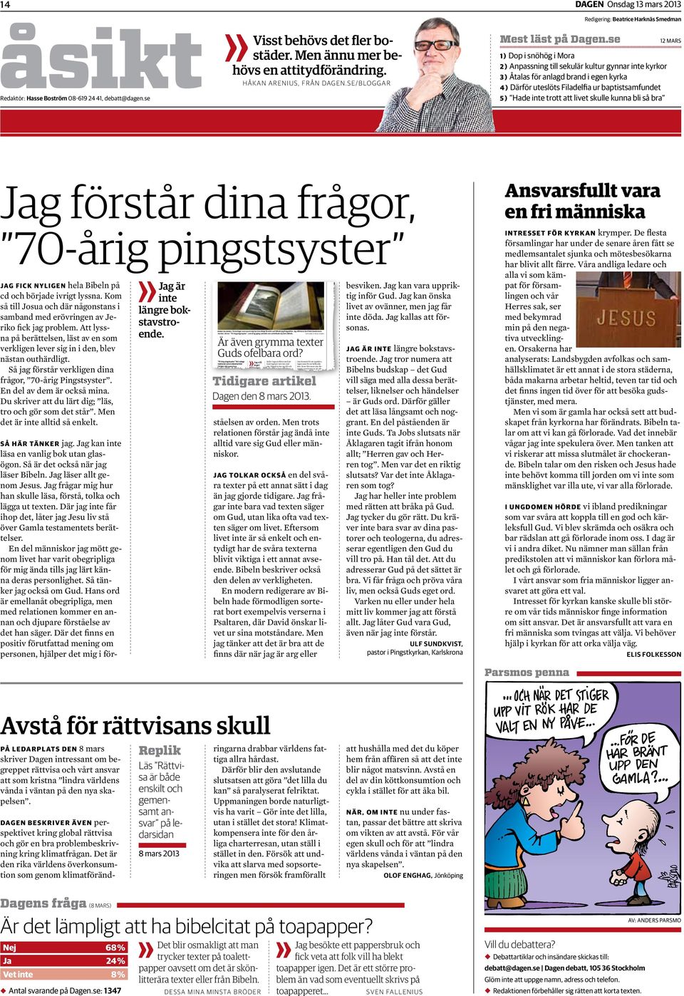 Hasse Boström 08-619 24 41, debatt@dagen.se Visst behövs det fler bostäder. Men ännu mer behövs en attitydförändring. håkan arenius, från dagen.se/bloggar Mest läst på Dagen.