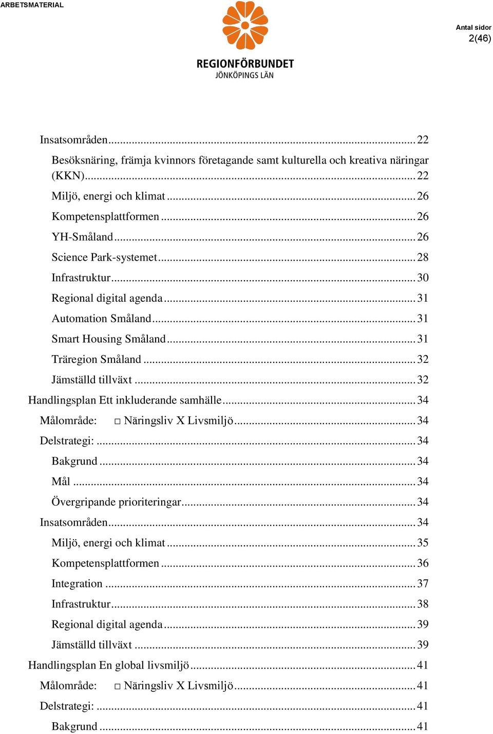 .. 32 Handlingsplan Ett inkluderande samhälle... 34 Målområde: Näringsliv X Livsmiljö... 34 Delstrategi:... 34 Bakgrund... 34 Mål... 34 Övergripande prioriteringar... 34 Insatsområden.