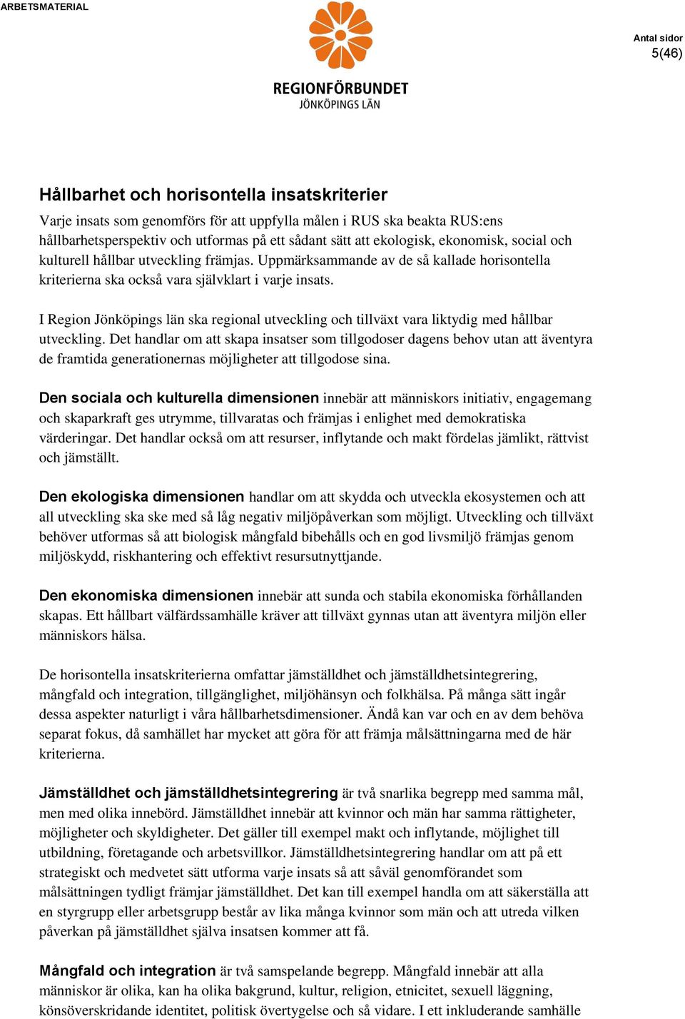 I Region Jönköpings län ska regional utveckling och tillväxt vara liktydig med hållbar utveckling.