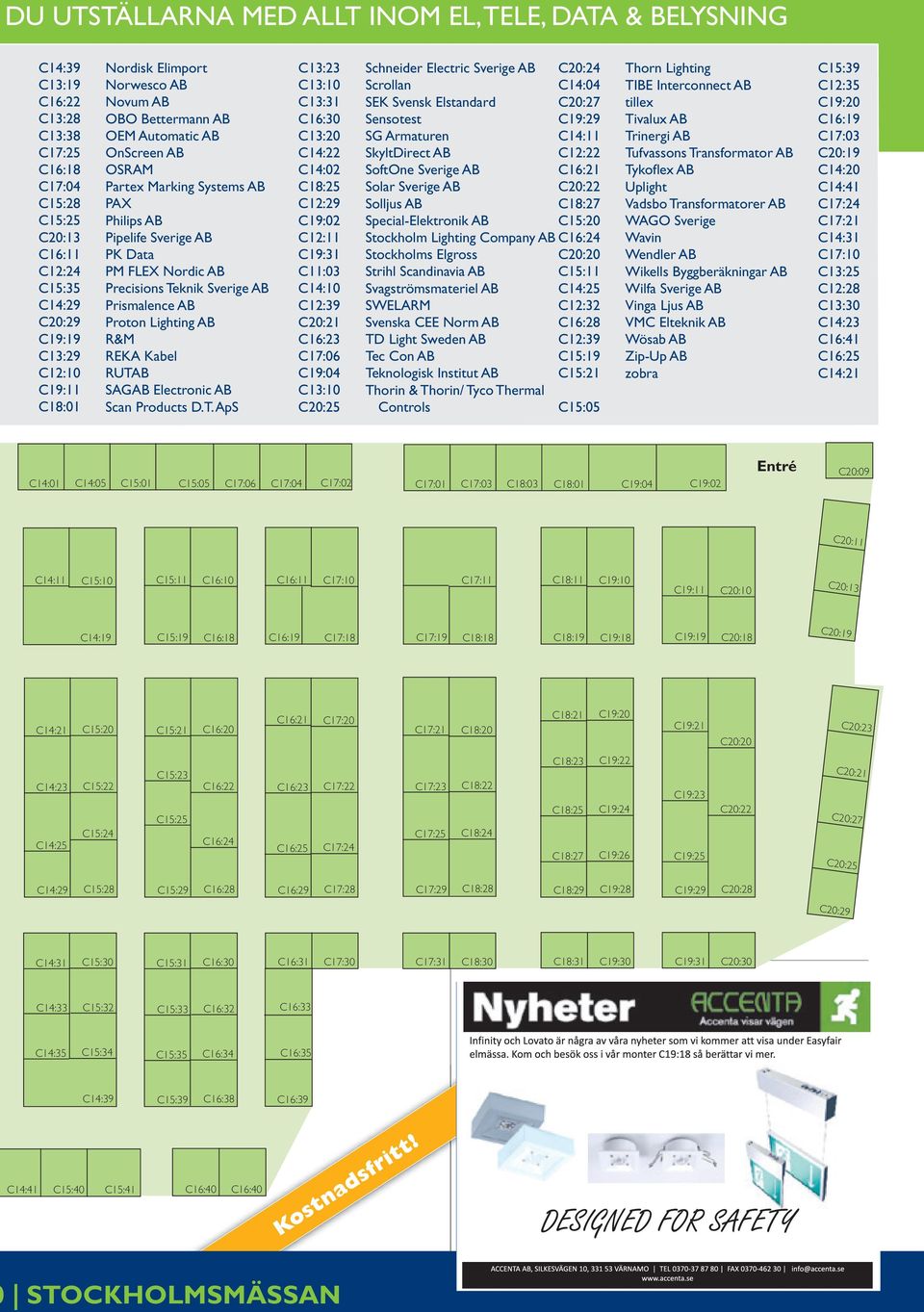 Systems AB C18:25 PAX C12:29 Philips AB C19:02 Pipelife Sverige AB C12:11 PK Data C19:31 PM FLEX Nordic AB C11:03 Precisions Teknik Sverige AB C14:10 Prismalence AB C12:39 Proton Lighting AB C20:21