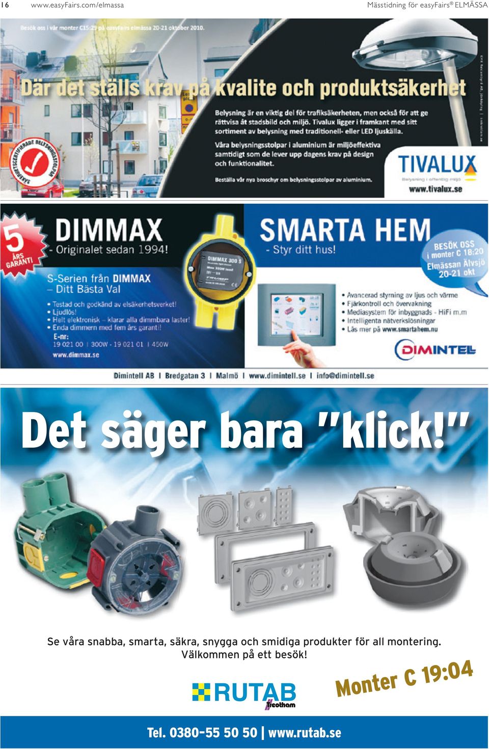 Se våra snabba, smarta, säkra, snygga och smidiga produkter för