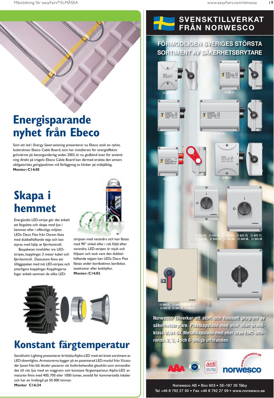 Isolerskivan Ebeco Cable Board, som har installerats för energieffektiv golvvärme på betongunderlag sedan 2003, är nu godkänd även för användning direkt på trägolv.