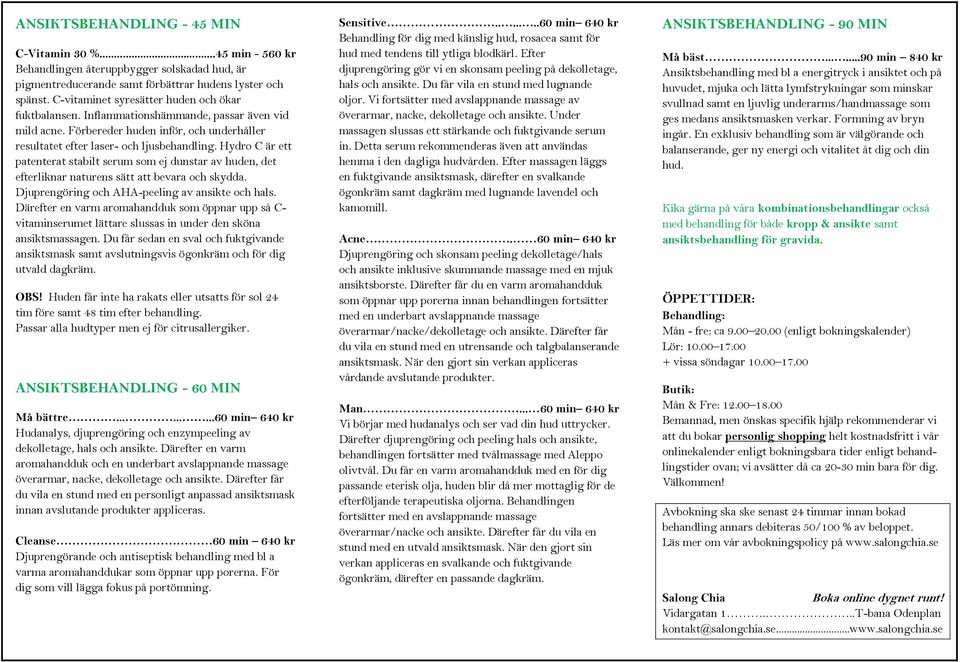 Hydro C är ett patenterat stabilt serum som ej dunstar av huden, det efterliknar naturens sätt att bevara och skydda. Djuprengöring och AHA-peeling av ansikte och hals.