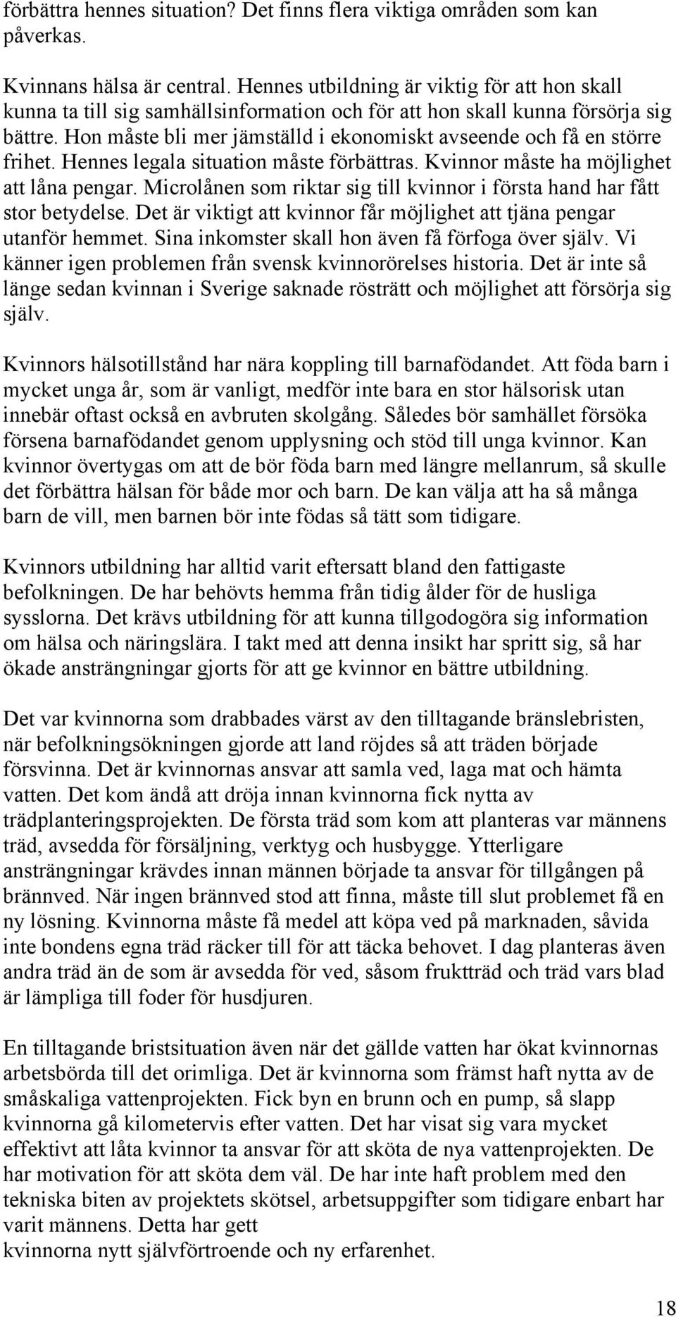 Hon måste bli mer jämställd i ekonomiskt avseende och få en större frihet. Hennes legala situation måste förbättras. Kvinnor måste ha möjlighet att låna pengar.