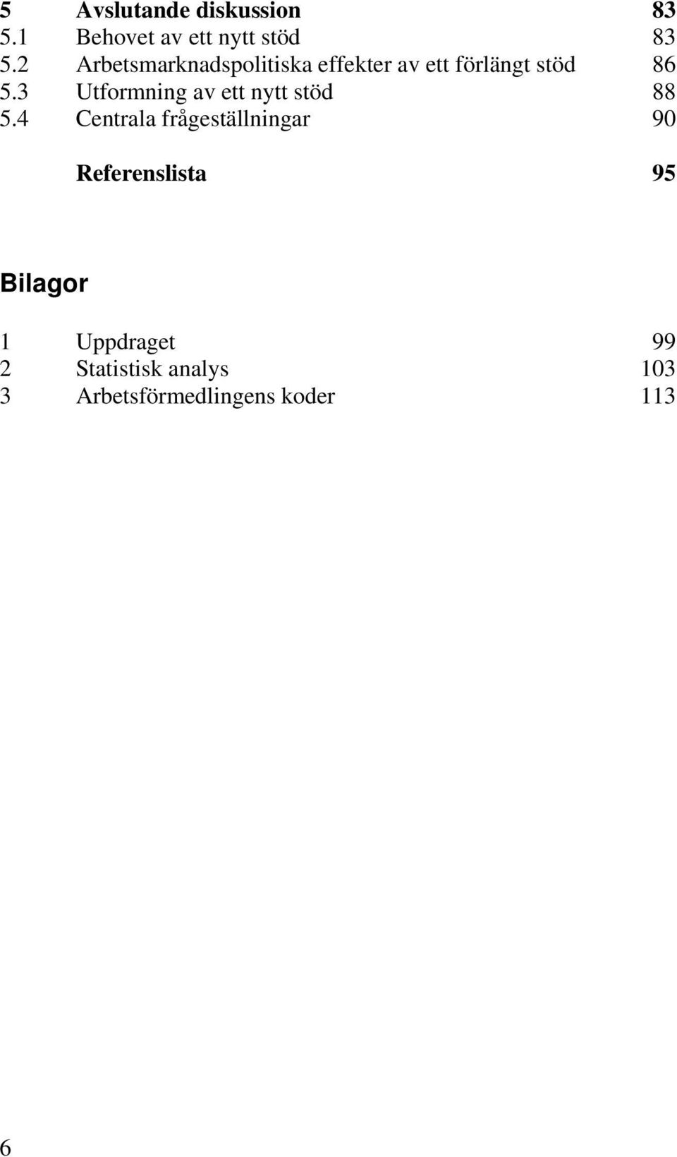 3 Utformning av ett nytt stöd 88 5.