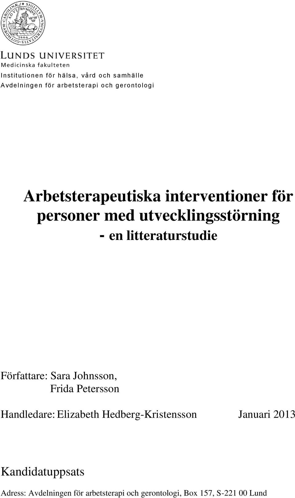 Författare: Sara Johnsson, Frida Petersson Handledare: Elizabeth Hedberg-Kristensson Januari