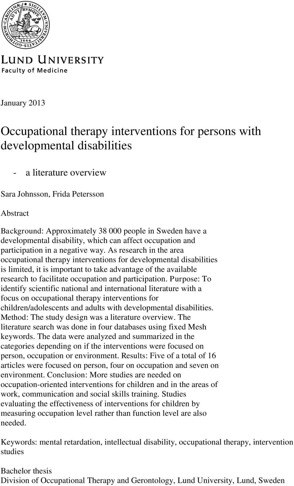 As research in the area occupational therapy interventions for developmental disabilities is limited, it is important to take advantage of the available research to facilitate occupation and