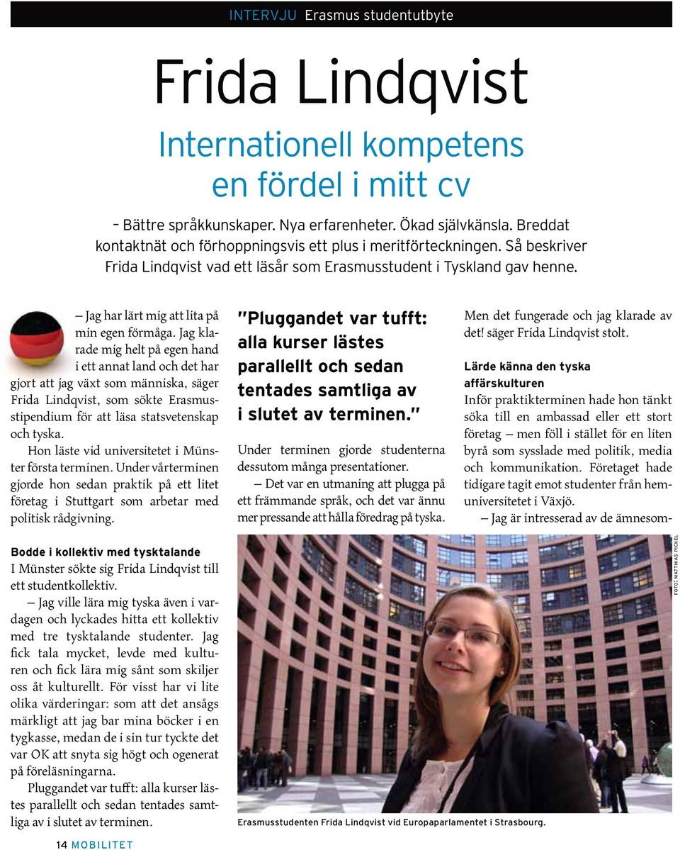 Jag klarade mig helt på egen hand i ett annat land och det har gjort att jag växt som människa, säger Frida Lindqvist, som sökte Erasmusstipendium för att läsa statsvetenskap och tyska.