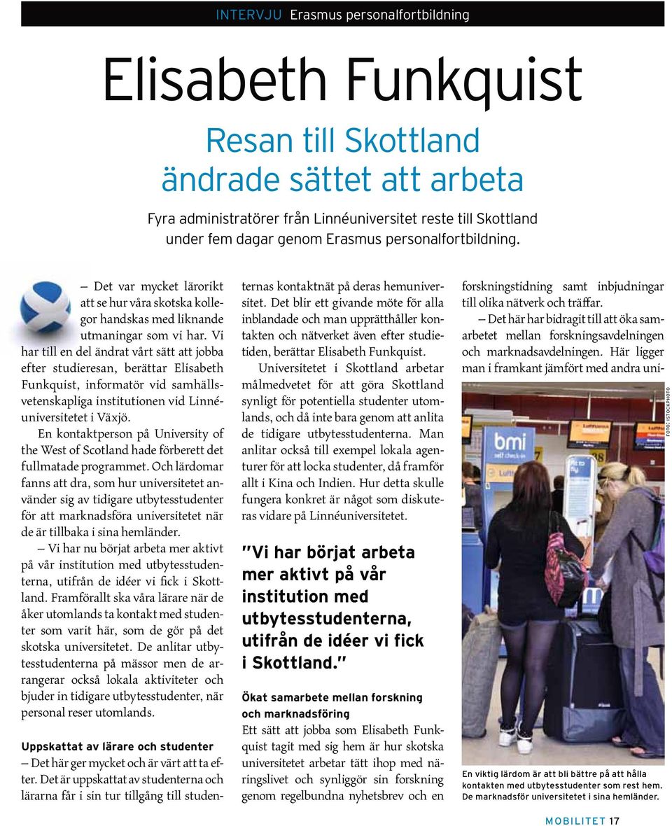 Vi har till en del ändrat vårt sätt att jobba efter studieresan, berättar Elisabeth Funkquist, informatör vid samhällsvetenskapliga institutionen vid Linnéuniversitetet i Växjö.