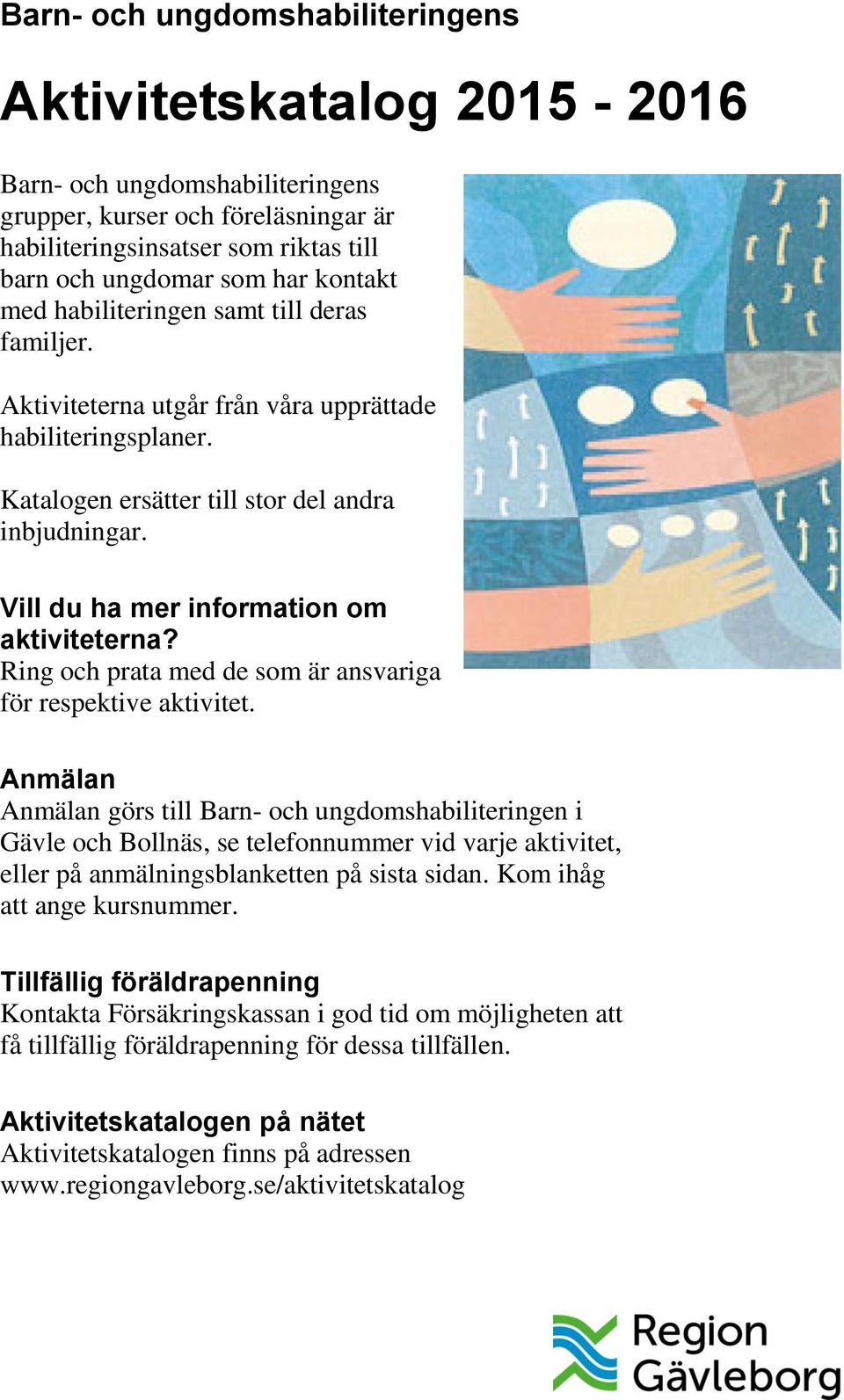 Vill du ha mer information om aktiviteterna? Ring och prata med de som är ansvariga för respektive aktivitet.