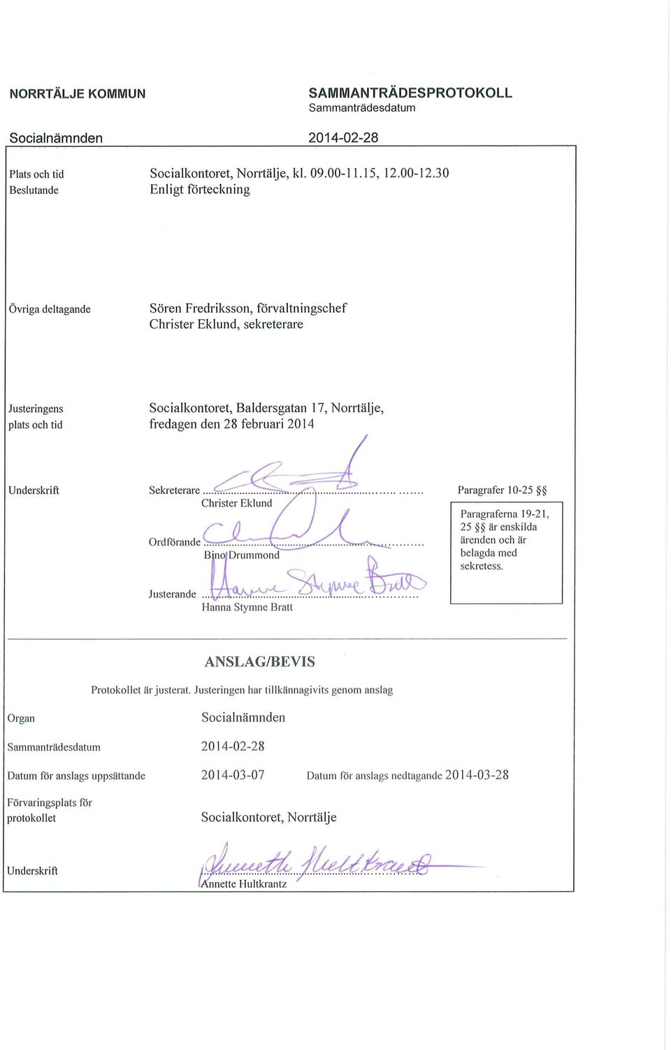 februari 2014 Underskrift Sekreterare Paragrafer 10-25 Ordförande Paragraferna 19-21 25 är enskilda ärenden och är belagda med sekretess. Justerande.