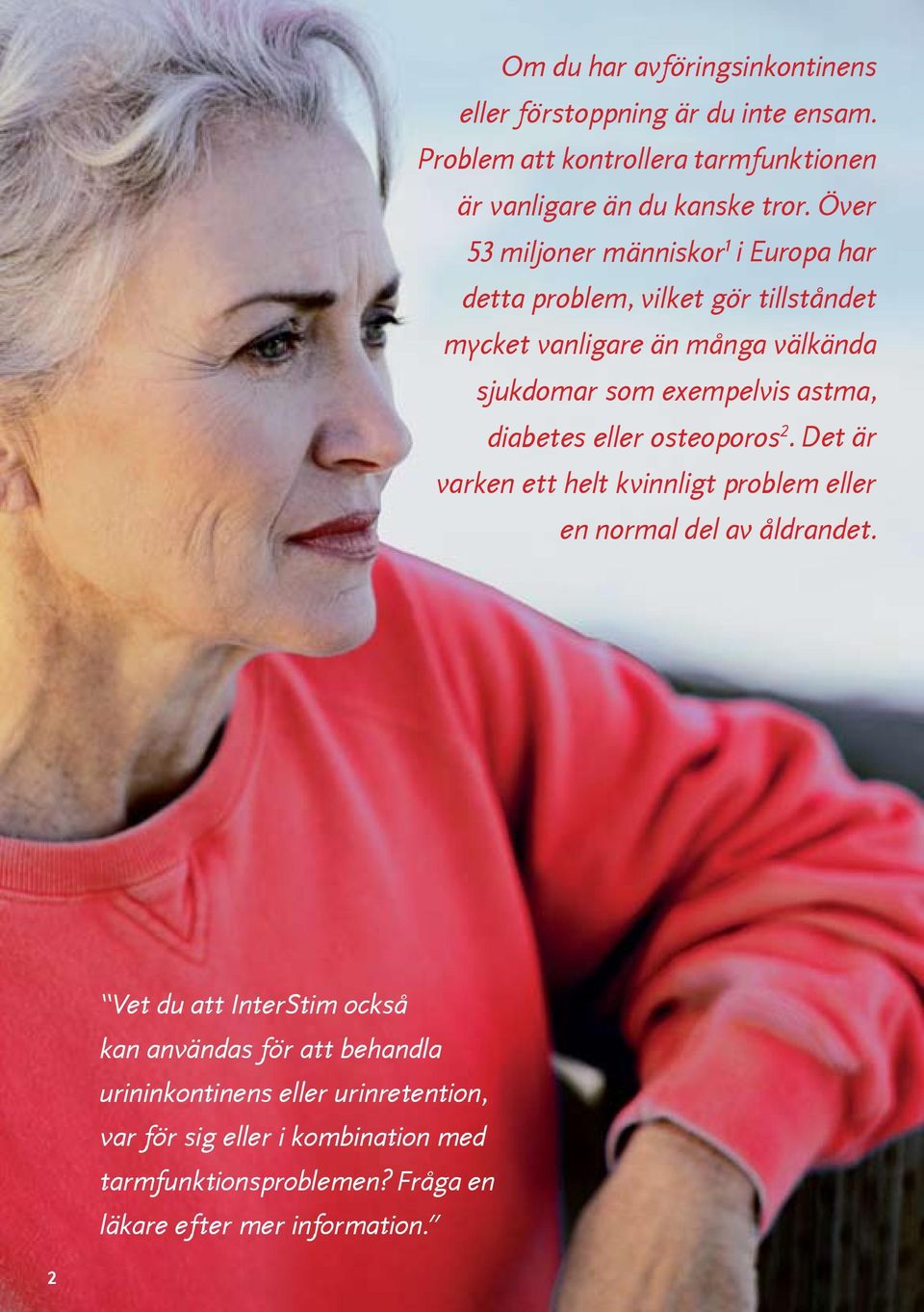 astma, diabetes eller osteoporos 2. Det är varken ett helt kvinnligt problem eller en normal del av åldrandet.