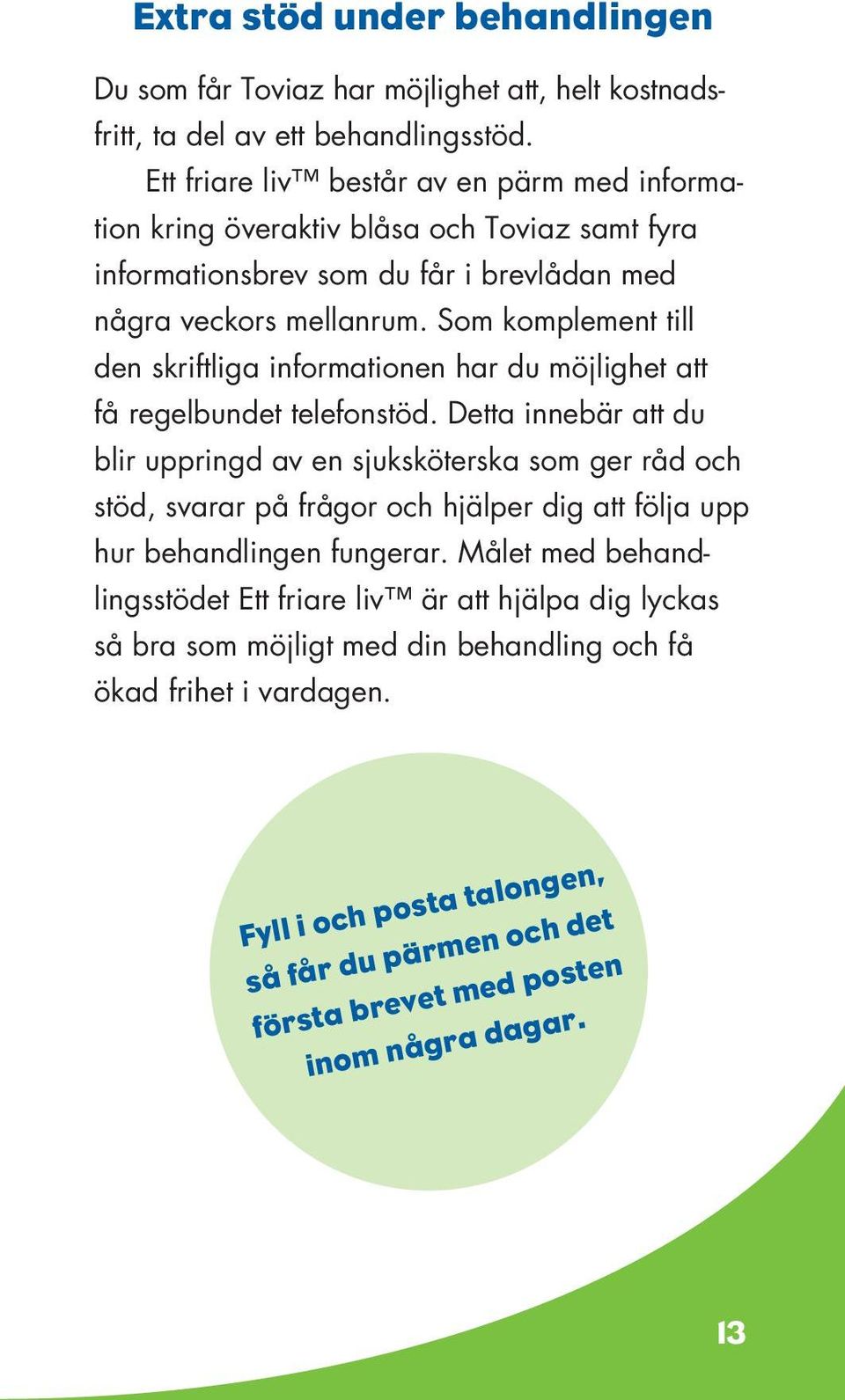 Som komplement till den skriftliga informationen har du möjlighet att få regelbundet telefonstöd.