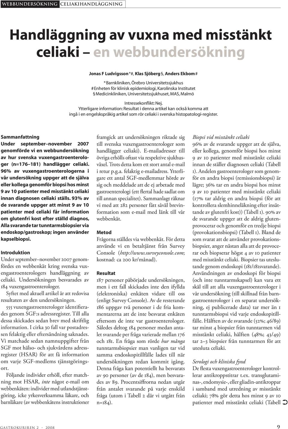 Ytterligare information: Resultat i denna artikel kan också komma att ingå i en engelskspråkig artikel som rör celiaki i svenska histopatologi-register.