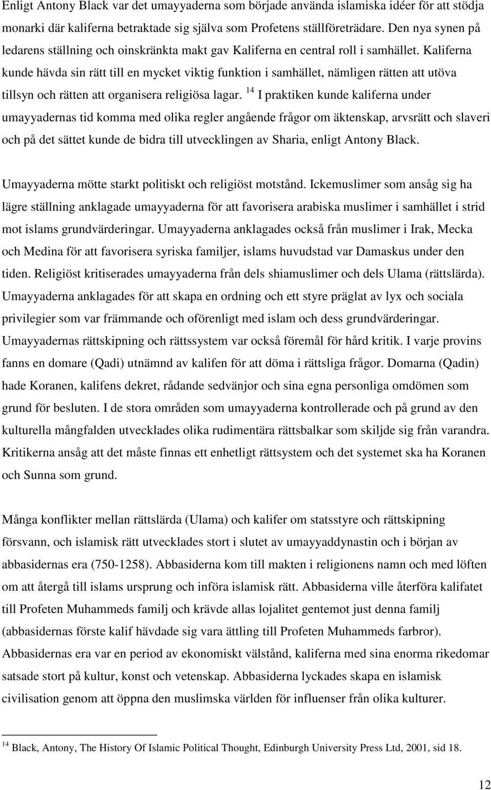 Kaliferna kunde hävda sin rätt till en mycket viktig funktion i samhället, nämligen rätten att utöva tillsyn och rätten att organisera religiösa lagar.