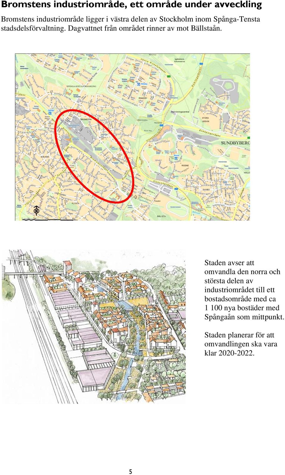 Staden avser att omvandla den norra och största delen av industriområdet till ett bostadsområde med ca 1 100 nya