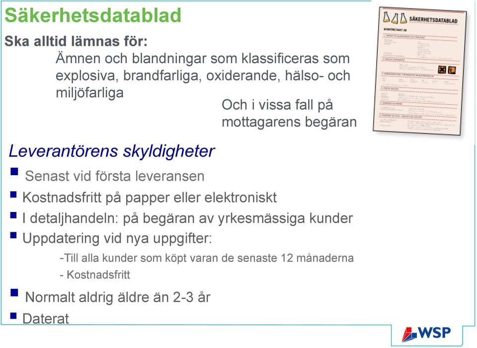 första leveransen Kostnadsfritt på papper eller elektroniskt I detaljhandeln: på begäran av yrkesmässiga kunder