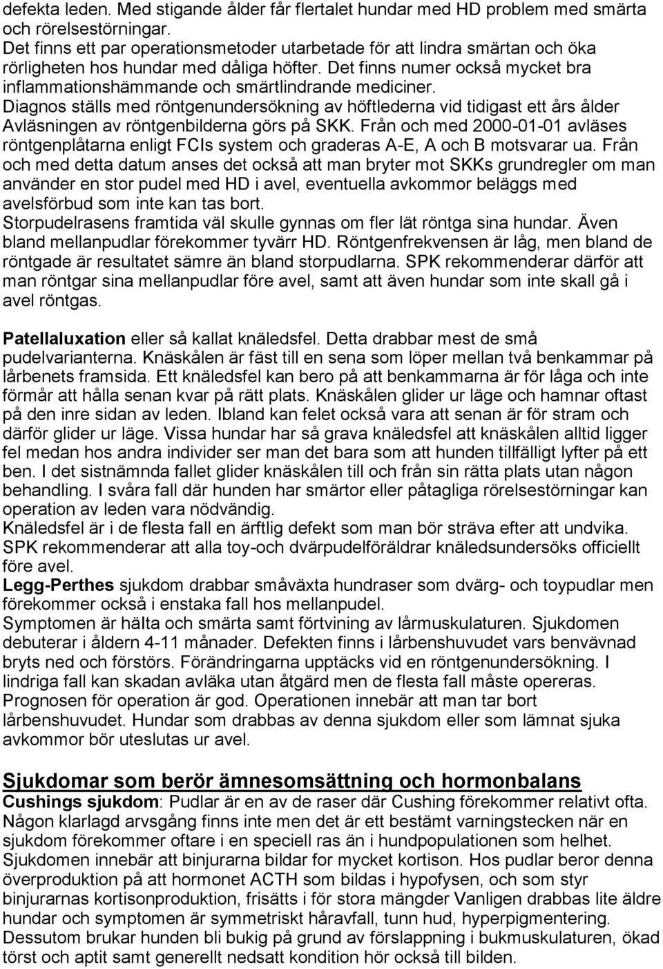Det finns numer också mycket bra inflammationshämmande och smärtlindrande mediciner.