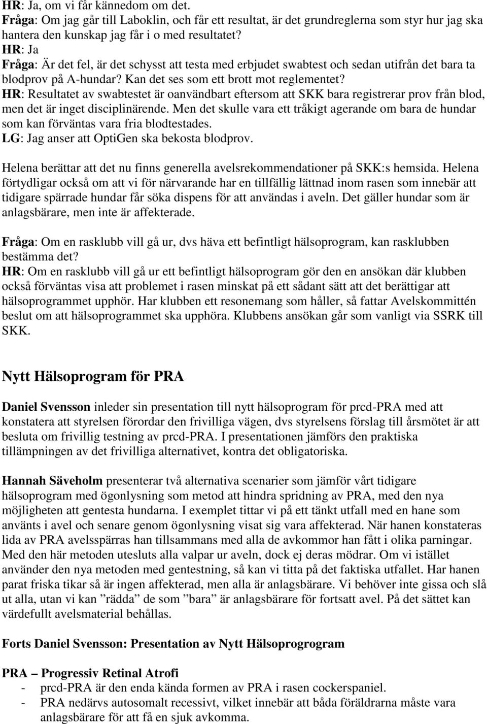 HR: Resultatet av swabtestet är oanvändbart eftersom att SKK bara registrerar prov från blod, men det är inget disciplinärende.