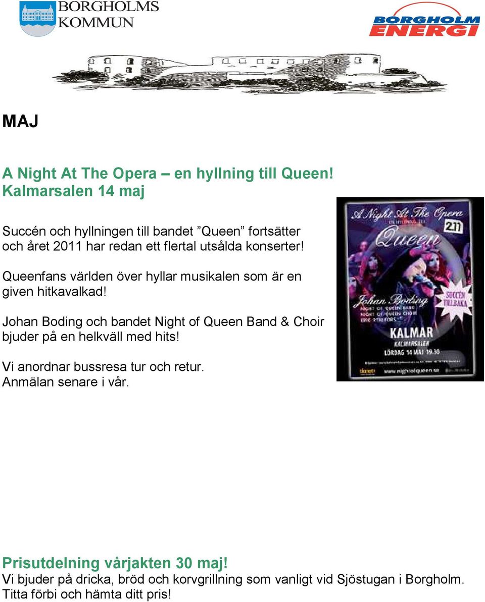 Queenfans världen över hyllar musikalen som är en given hitkavalkad!