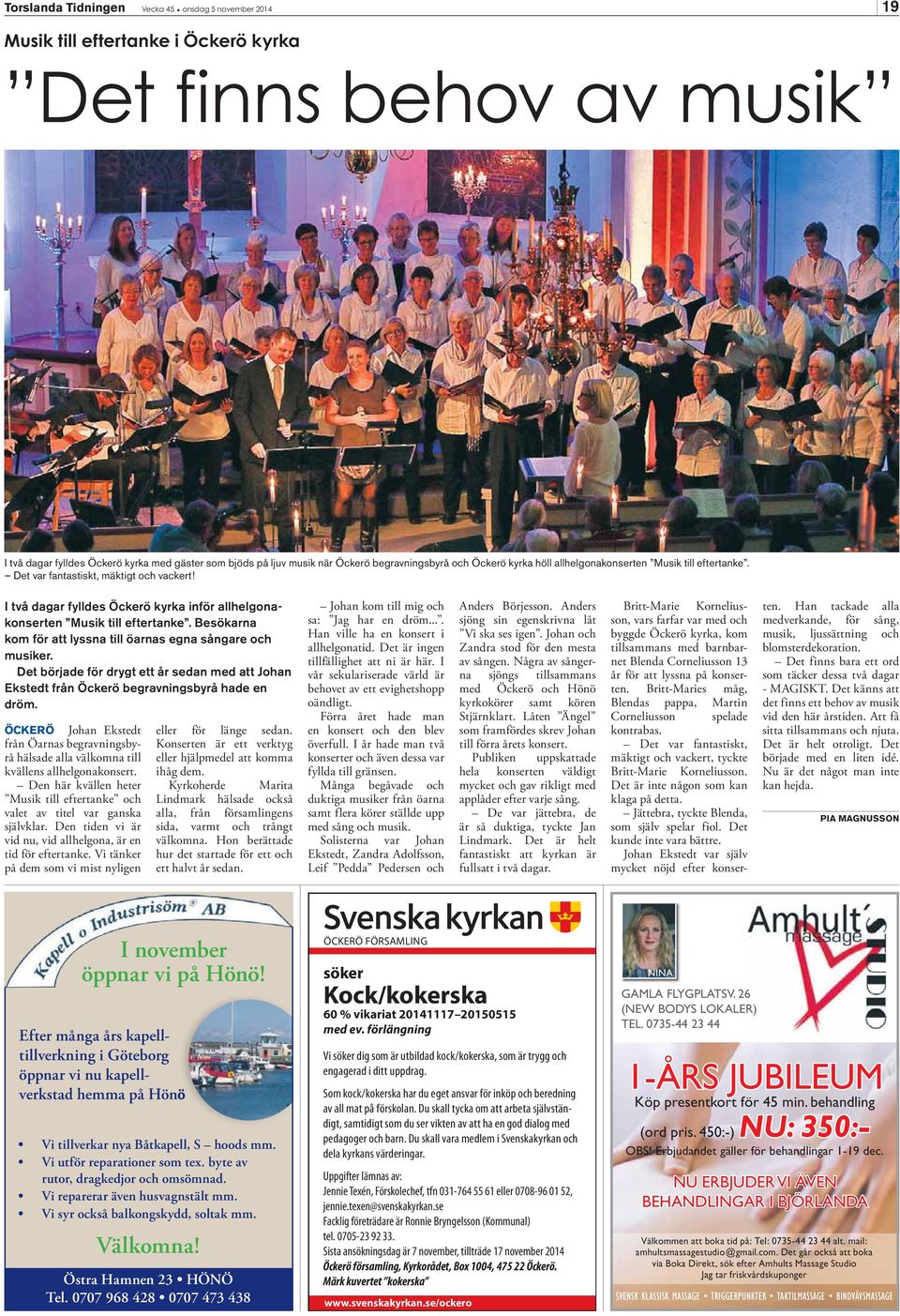 I två dagar fylldes Öckerö kyrka inför allhelgonakonserten Musik till eftertanke. Besökarna kom för att lyssna till öarnas egna sångare och musiker.
