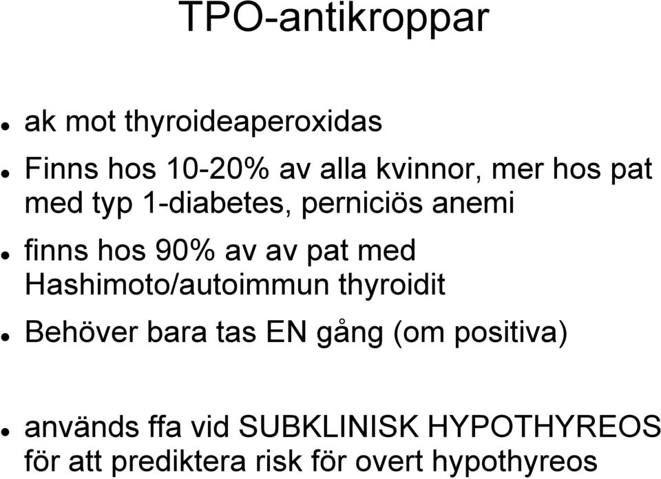 Hashimoto/autoimmun thyroidit Behöver bara tas EN gång (om positiva) används