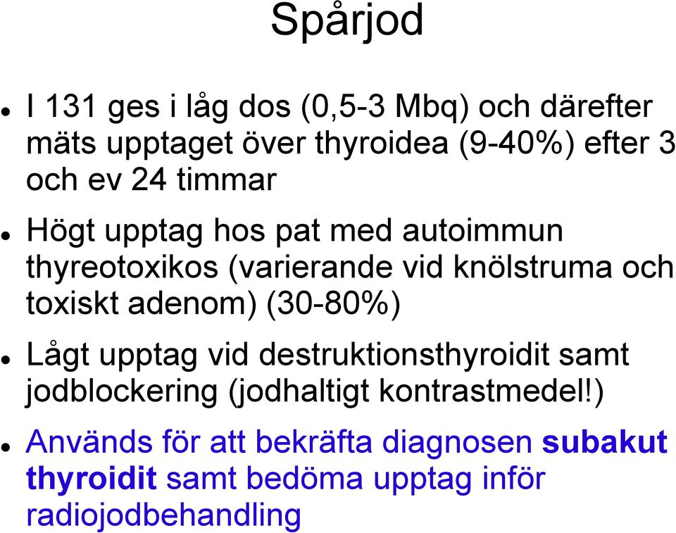 toxiskt adenom) (30-80%) Lågt upptag vid destruktionsthyroidit samt jodblockering (jodhaltigt