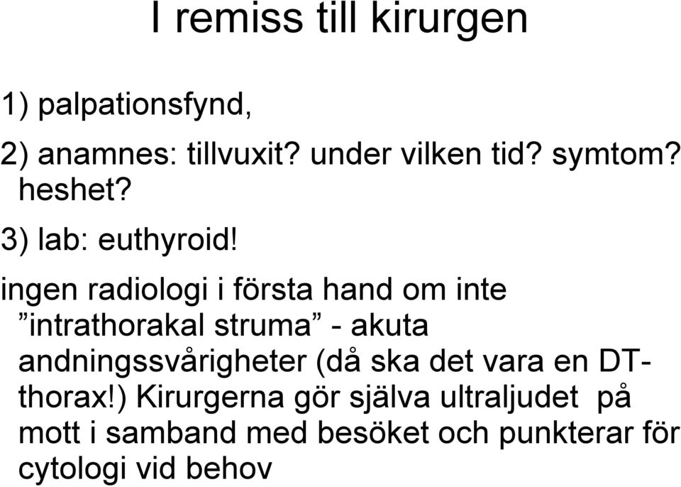 ingen radiologi i första hand om inte intrathorakal struma - akuta