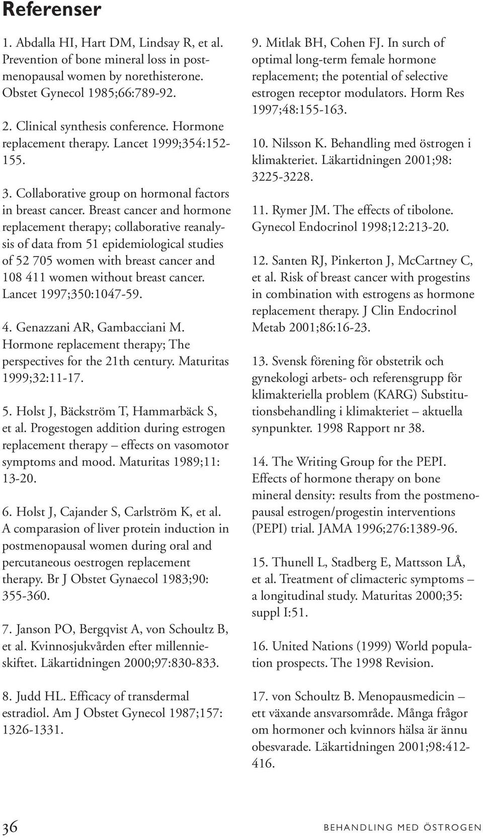 Breast cancer and hormone replacement therapy; collaborative reanalysis of data from 51 epidemiological studies of 52 705 women with breast cancer and 108 411 women without breast cancer.