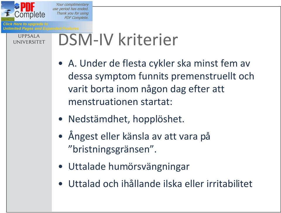 och varit borta inom någon dag efter att menstruationen startat: Nedstämdhet,