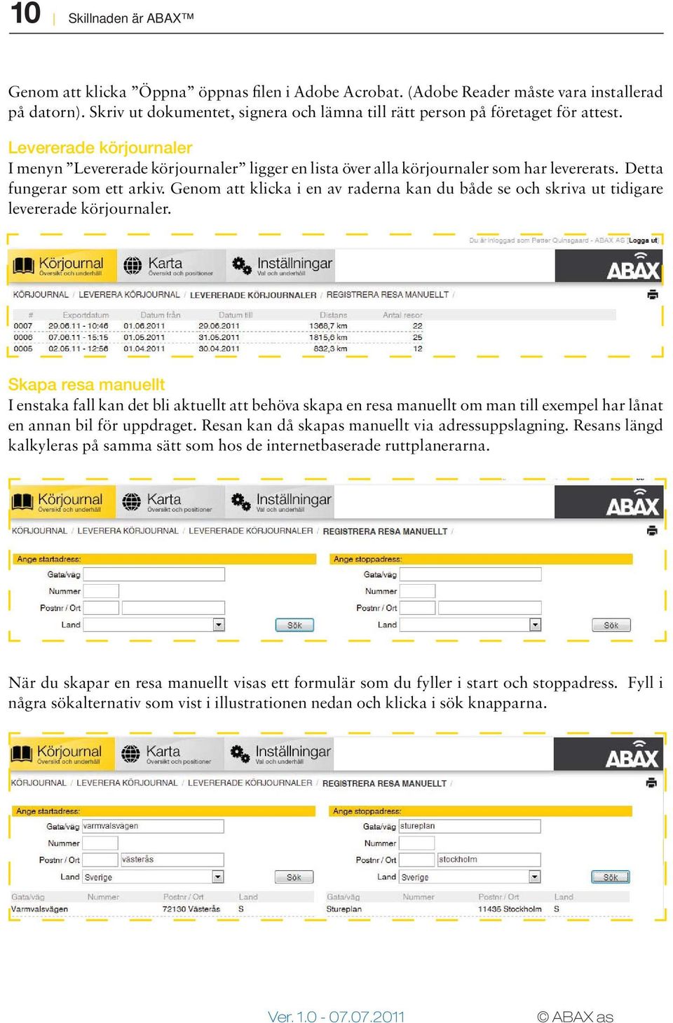 Detta fungerar som ett arkiv. Genom att klicka i en av raderna kan du både se och skriva ut tidigare levererade körjournaler.