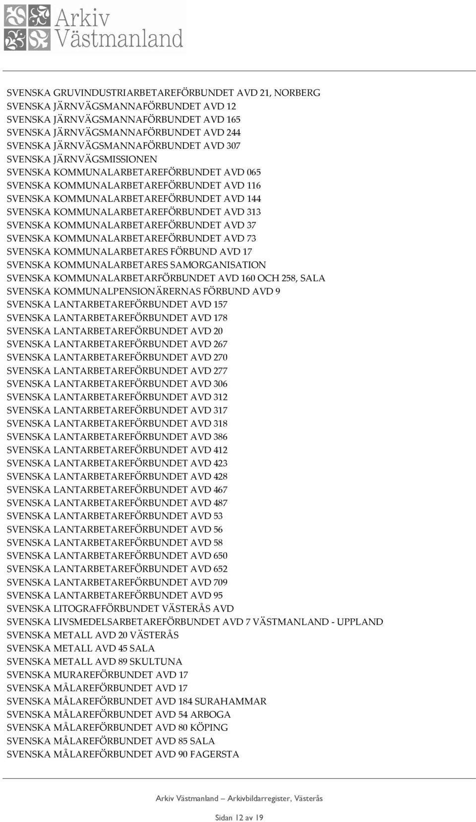 KOMMUNALARBETAREFÖRBUNDET AVD 313 SVENSKA KOMMUNALARBETAREFÖRBUNDET AVD 37 SVENSKA KOMMUNALARBETAREFÖRBUNDET AVD 73 SVENSKA KOMMUNALARBETARES FÖRBUND AVD 17 SVENSKA KOMMUNALARBETARES SAMORGANISATION