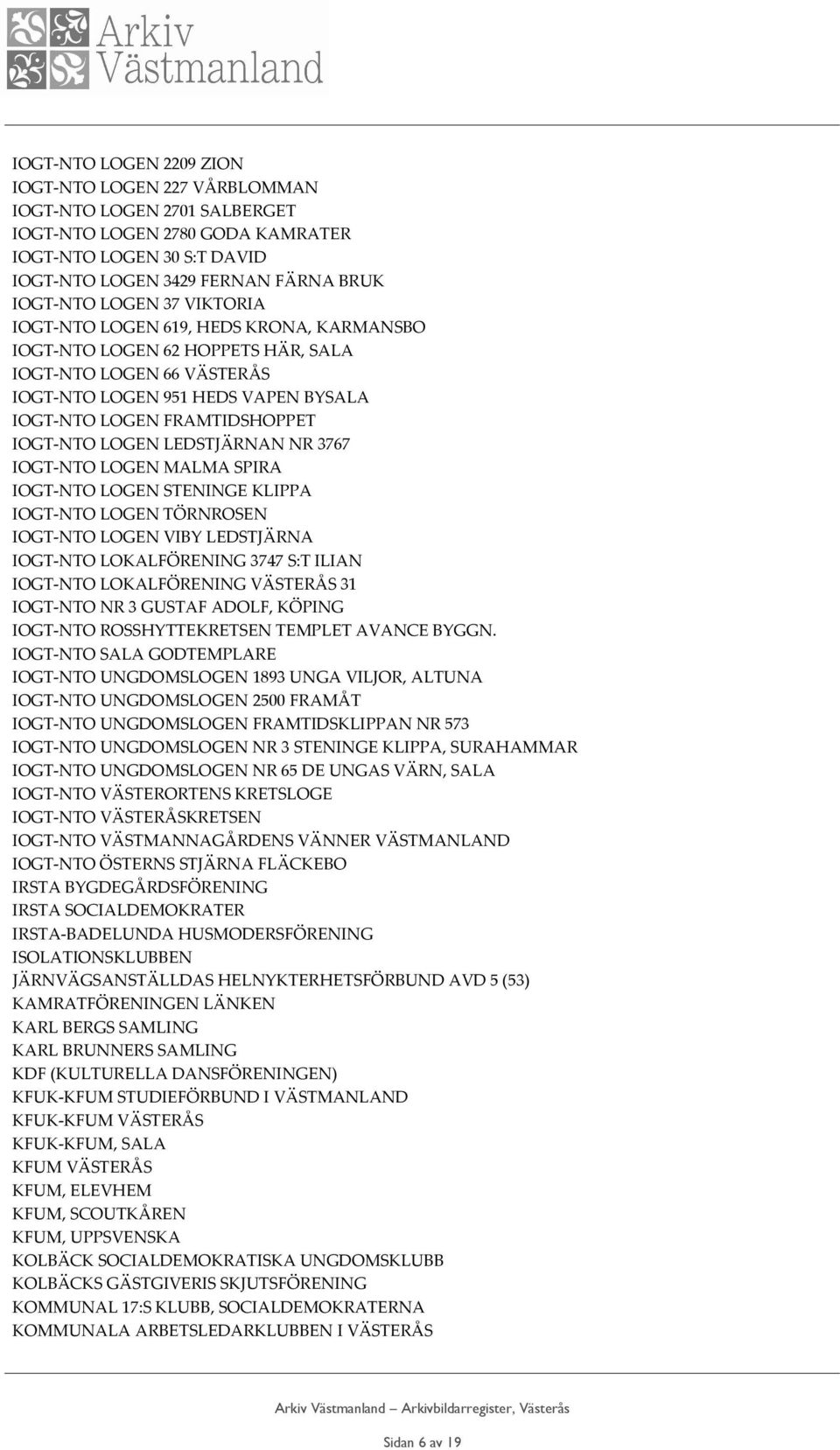 LEDSTJÄRNAN NR 3767 IOGT-NTO LOGEN MALMA SPIRA IOGT-NTO LOGEN STENINGE KLIPPA IOGT-NTO LOGEN TÖRNROSEN IOGT-NTO LOGEN VIBY LEDSTJÄRNA IOGT-NTO LOKALFÖRENING 3747 S:T ILIAN IOGT-NTO LOKALFÖRENING