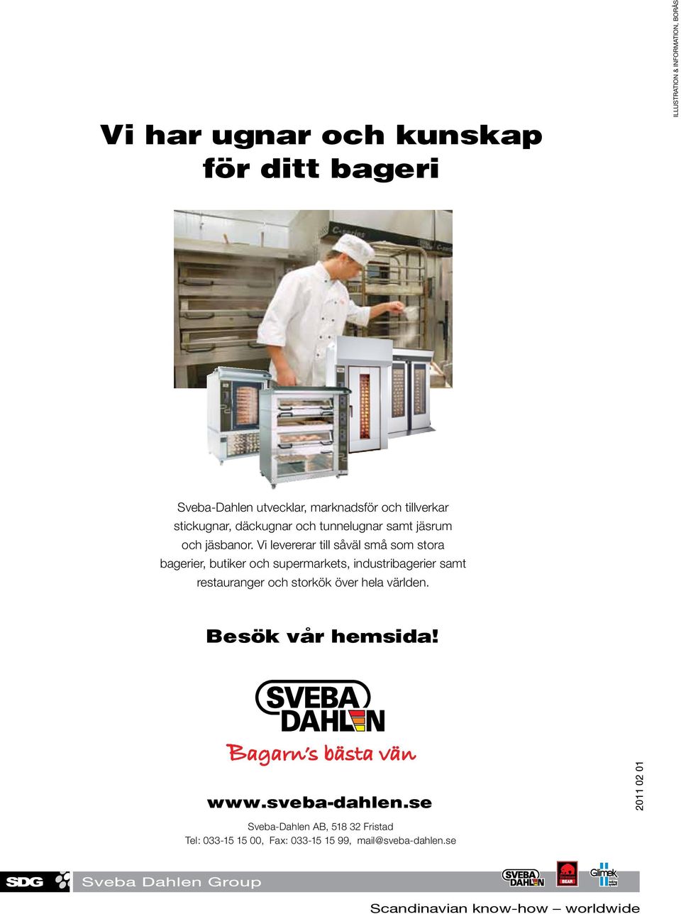 Vi levererar till såväl små som stora bagerier, butiker och supermarkets, industribagerier samt restauranger och storkök över