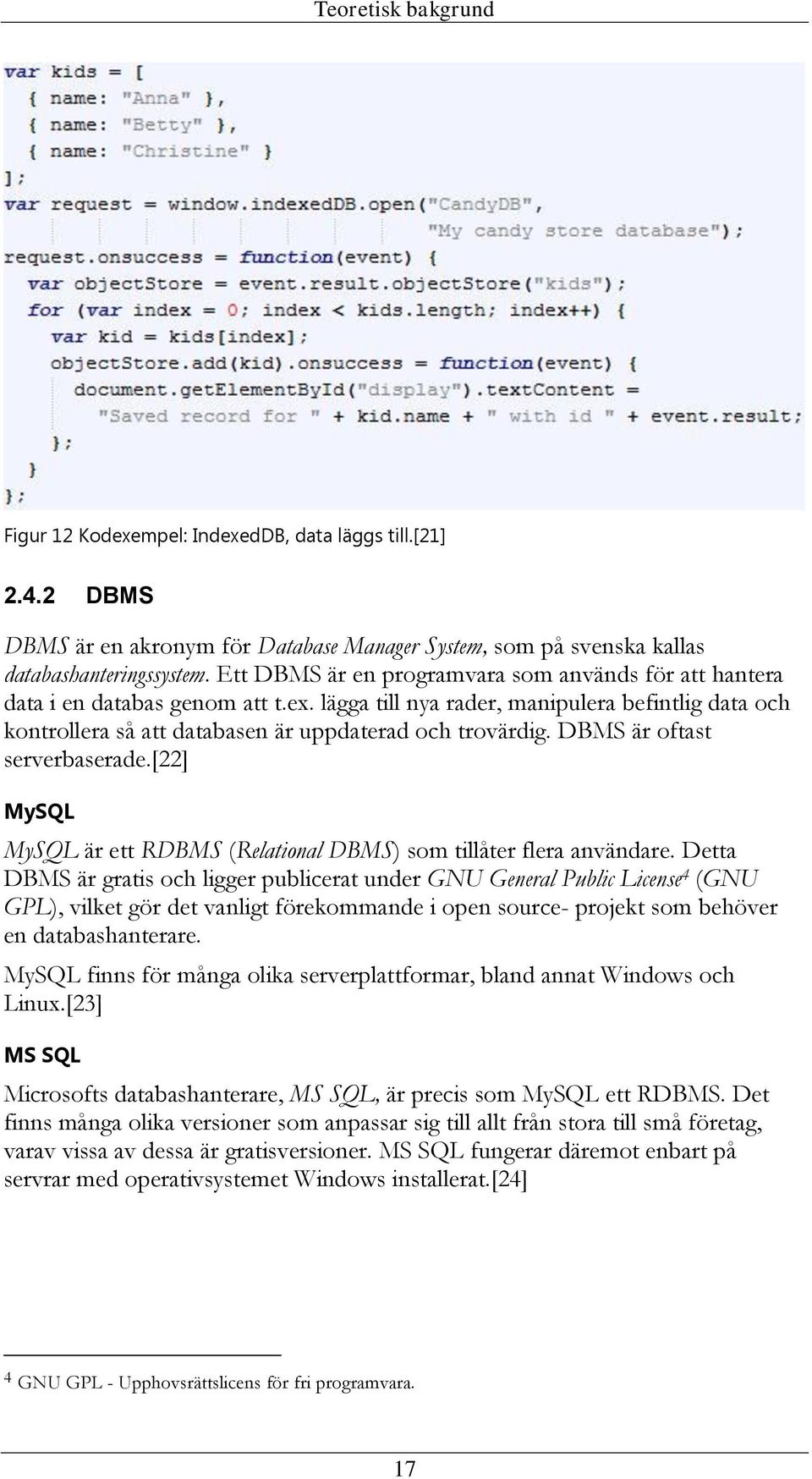 DBMS är oftast serverbaserade.[22] MySQL MySQL är ett RDBMS (Relational DBMS) som tillåter flera användare.