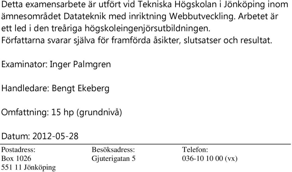 Författarna svarar själva för framförda åsikter, slutsatser och resultat.