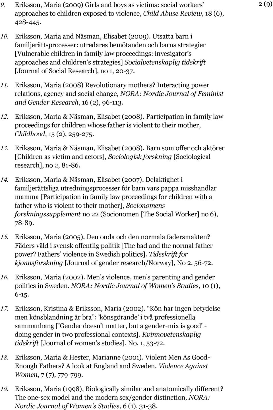 tidskrift [Journal of Social Research], no 1, 20-37. Eriksson, Maria (2008) Revolutionary mothers?