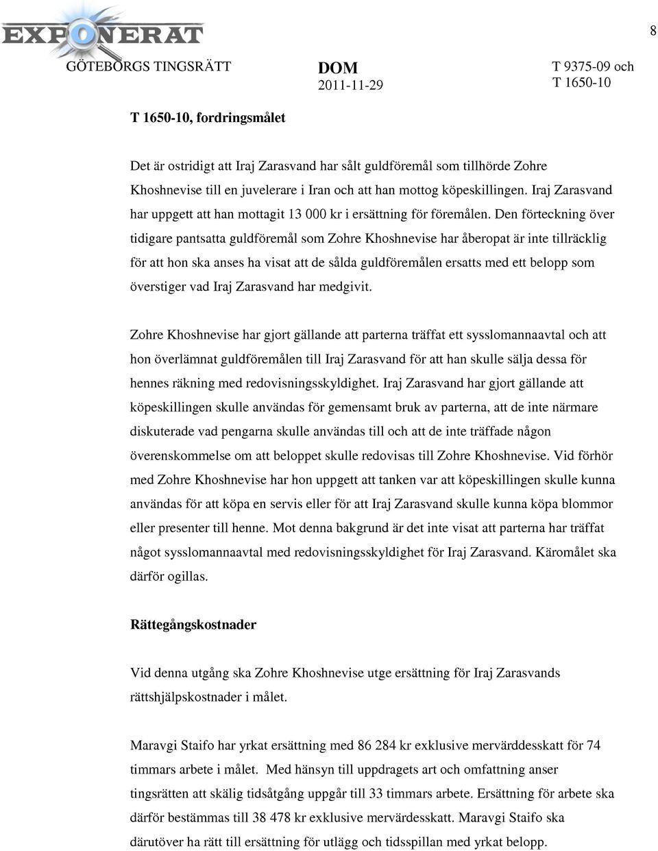 Den förteckning över tidigare pantsatta guldföremål som Zohre Khoshnevise har åberopat är inte tillräcklig för att hon ska anses ha visat att de sålda guldföremålen ersatts med ett belopp som