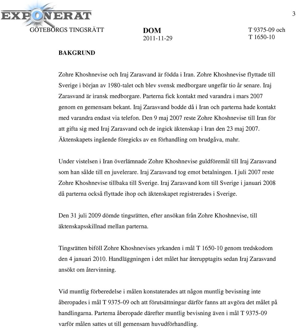 Den 9 maj 2007 reste Zohre Khoshnevise till Iran för att gifta sig med Iraj Zarasvand och de ingick äktenskap i Iran den 23 maj 2007.