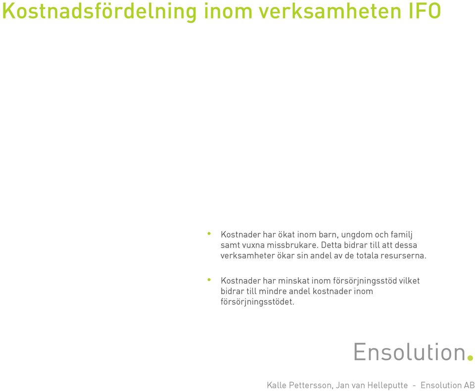Detta bidrar till att dessa verksamheter ökar sin andel av de totala