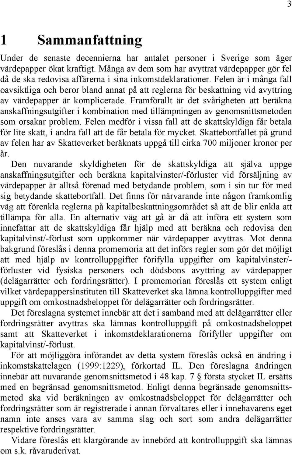 Felen är i många fall oavsiktliga och beror bland annat på att reglerna för beskattning vid avyttring av värdepapper är komplicerade.